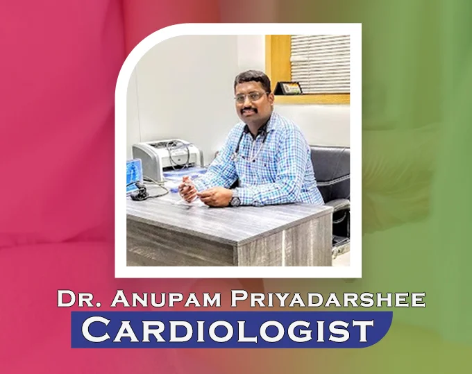 Dr. Anupam Priyadarshee - Cardiologist